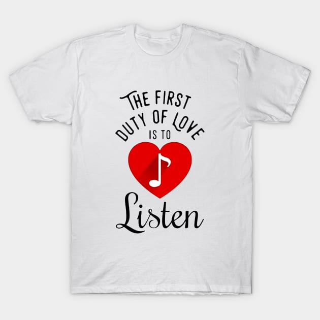 The first duty of love is to listen T-Shirt by HillerArt